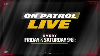 On Patrol: Live - It Gets Real