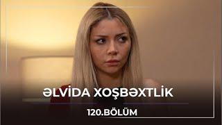 Əlvida Xoşbəxtlik - 120.Bölüm