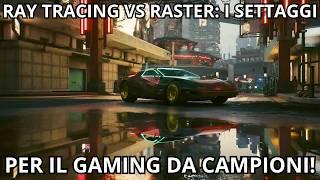 Ray Tracing vs Raster.  I migliori settaggi per un Gaming da Campioni