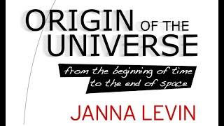 Janna Levin • Origin of the Universe: From the Beginning of Time to the End of Space