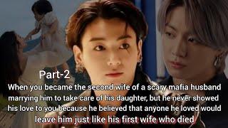 Part-2 ( When you became the second wife of mafia husband to take care of his daughter but he__ )