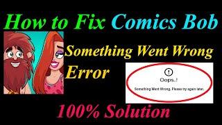 How to Fix Comics Bob  Oops - Something Went Wrong Error in Android & Ios - Please Try Again Later