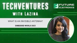 What is an Invisible Antenna? | TechVentures with Lazina at Embedded World 2023