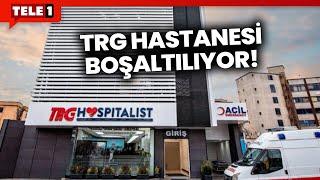 Özel Hastane Çetesi Skandalında Adı Geçen TRG Hastanesi Boşaltılıyor!