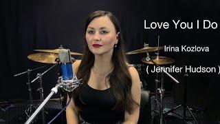 Love You I Do - Irina Kozlova ( Jennifer Hudson)