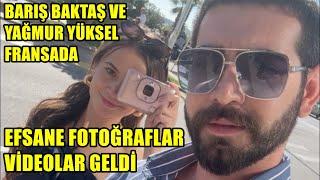 BARIŞ BAKTAŞ YAĞMUR YÜKSEL FRANSADA EFSANE FOTOĞRAFLAR VE VİDEOLAR GELDİ #dilbar