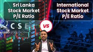 CSE PE අනුපාතය Vs ජාත්‍යන්තර වෙළඳපල PE සංසන්දනය|CSE PE ratio Vs International Markets PE Comparison