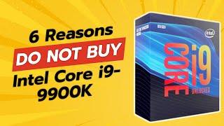 DON'T BUY Intel Core i9-9900K BEFORE WATCHING THIS VIDEO!  (6 Reasons)