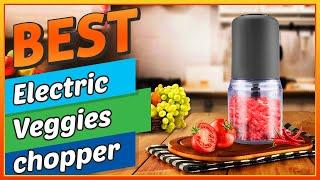  Best Electric Veggies chopper of 2023–  Secrect Revealed !