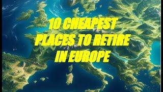 10 Cheapest Places to Retire in Europe