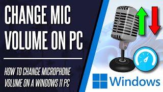 How to Change Microphone Volume/Sensitivity on Windows 11 PC