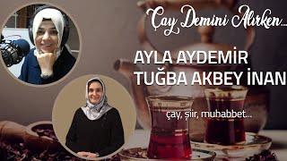 Ayla Aydemir ile Çay Demini Alırken | Konuk: Tuğba Akbey İnan