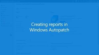 Generate reports from Windows Autopatch