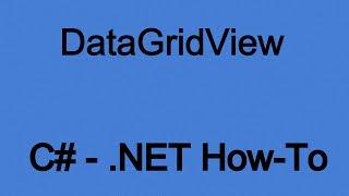 Hot To Use The DataGridView In .NET (C#)