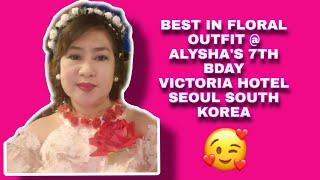 BEST IN FLORAL OUTFIT @Alyshia's 7th Bday Victoria Hotel, Seoul South Korea