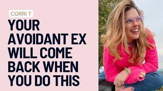 Your Avoidant Ex Will Come Back When You Do This  (Then You Get To Choose!)