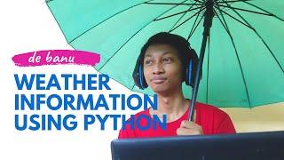 WEATHER INFORMATION USING PYTHON | de banu