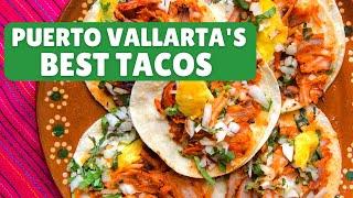 Where to Find the Best Tacos in Puerto Vallarta: A Guide to 12 of the City's Must-Try Taco Joints