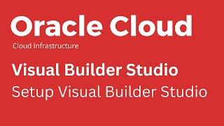 Oracle Cloud -  Set Up Oracle Visual Builder Studio