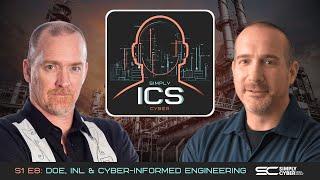 DOE, Idaho National Labs, and Cyber-Informed Engineering | S1 E8 Simply ICS Cyber