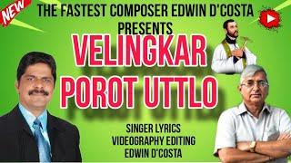 New Konkani Songs 2024 - - VELINGKAR POROT UTTLO / By Edwin D’Costa / LATEST HOT ISSUE.