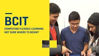 BCIT | Computing Flexible Learning | Not Sure Where to Begin?