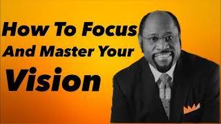 How To Focus And Master Your Vision   How To Master Your Gift By Dr.  Myles Munroe.