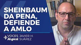 SHEINBAUM DEFIENDE A AMLO | JAVIER SUÁREZ #VocesAtypical