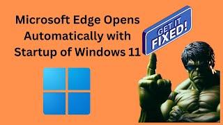 Fix Microsoft Edge Opens Automatically with Startup of Windows 11 | GearUpWindows Tutorial