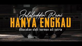 HANYA ENGKAU | Puisi Jalaluddin Rumi | dibacakan Norman Adi Satria