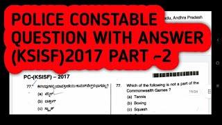 POLICE CONSTABLE QUESTION WITH ANSWER (KSISF)2017 PART -2