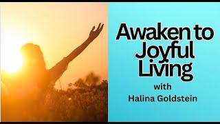 AWAKENING TO JOYFUL LIVING- with Halina Goldstein #spirituality #spiritualawakening