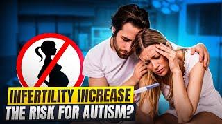 Does Infertility Increase the Risk for Autism?