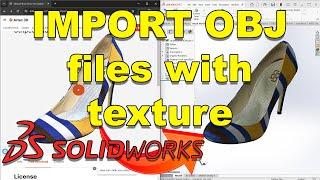 SolidWorks - How to Import 3D meshes OBJ with textures