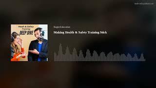 Health and Safety Training Making it Stick - Deep Dive Podcast