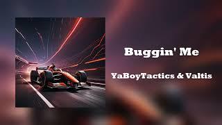 Buggin' Me - YaBoyTactics & Valtis