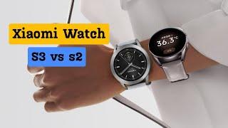 Xiaomi Watch S3 VS Xiaomi Watch S2 Detailed Comparison