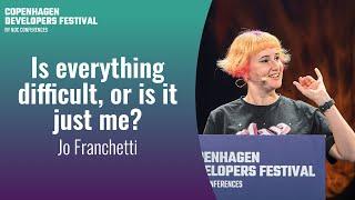 Is everything difficult, or is it just me? - Jo Franchetti - Copenhagen DevFest 2023