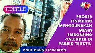 PROSES FINISHING MEKANIK DI PABRIK TEKSTIL  |  MENGGUNAKAN MESIN EMBOSS        @kainmurahjababeka