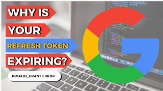 Why can't I use my refresh token! invalid_grant error #googleoauth #googledevelopers