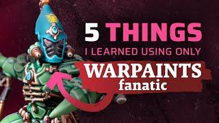 5 THINGS I WISH I KNEW BEFORE switching to Warpaints Fanatic 