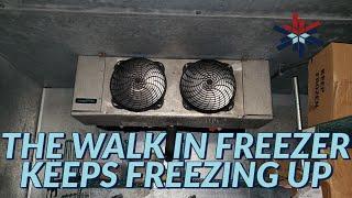 THE WALK IN FREEZER KEEPS FREEZING UP