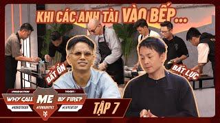 TẬP 07 - Series WHY CALL ME BY FIRE? | Neko Lê, Binz, BB Trần cảm thấy “BẤT AN” khi Anh Tài vào bếp?