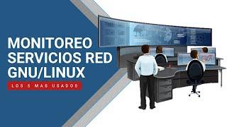  5 HERRAMIENTAS DE MONITOREO DE SERVICIOS DE RED EN GNU/LINUX