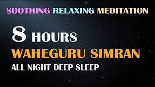 8 Hours of Soothing Relaxing Meditation Waheguru Simran | All Night Deep Sleep Meditation