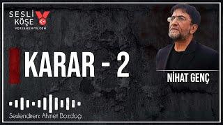 Karar - 2 | Nihat Genç | Sesli Köşe