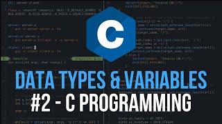 Data Types & Variables  - C Programming Tutorial #2