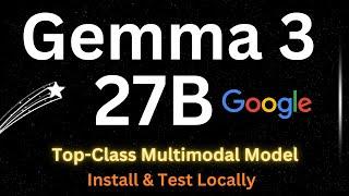 Google Gemma-3 27B - Top Class Multimodal Model - Install Locally