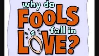 Why Do Fools Fall in Love