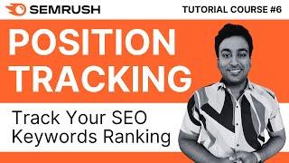 Track Your SEO Keywords Ranking With Semrush Position Tracking | Semrush Tutorial Course | #6